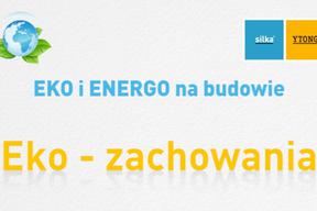 EKO i ENERGO: Budować energooszczędnie – eko-zachowania na budowie