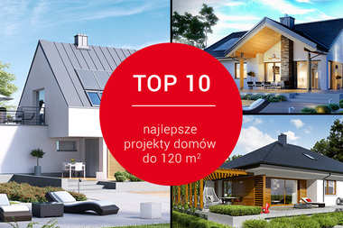 TOP 10 – najciekawsze projekty domów do 120 m2 